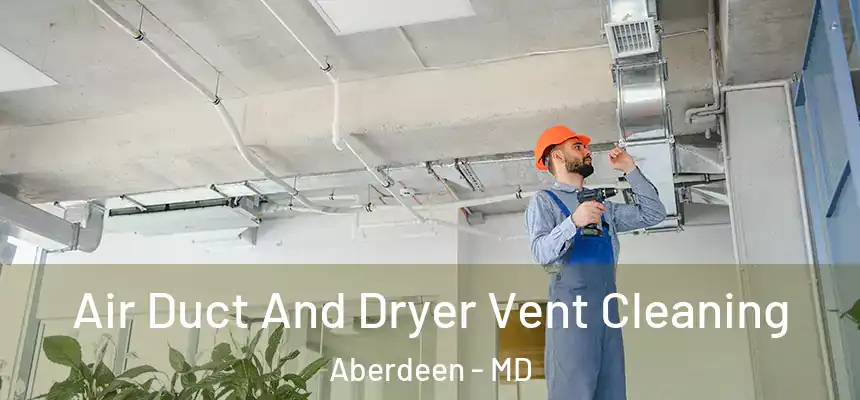  Air Duct And Dryer Vent Cleaning Aberdeen - MD