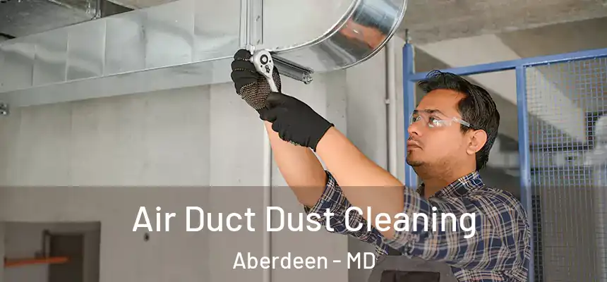  Air Duct Dust Cleaning Aberdeen - MD