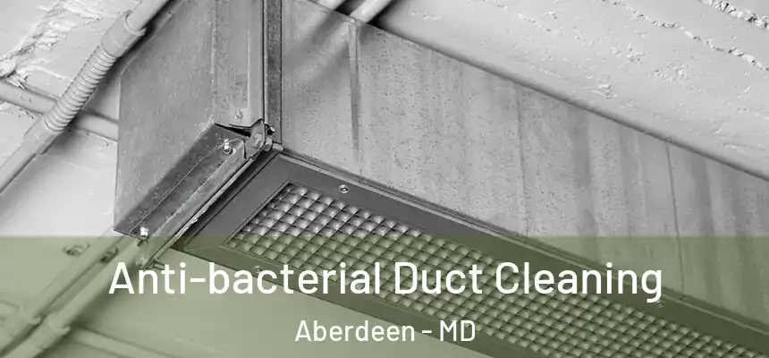 Anti-bacterial Duct Cleaning Aberdeen - MD