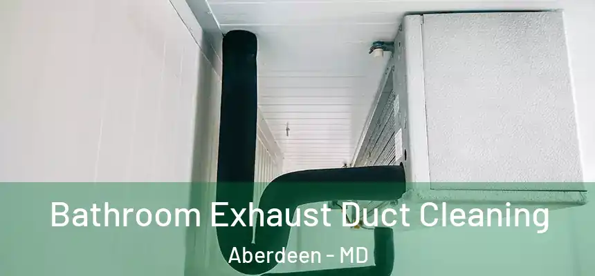  Bathroom Exhaust Duct Cleaning Aberdeen - MD