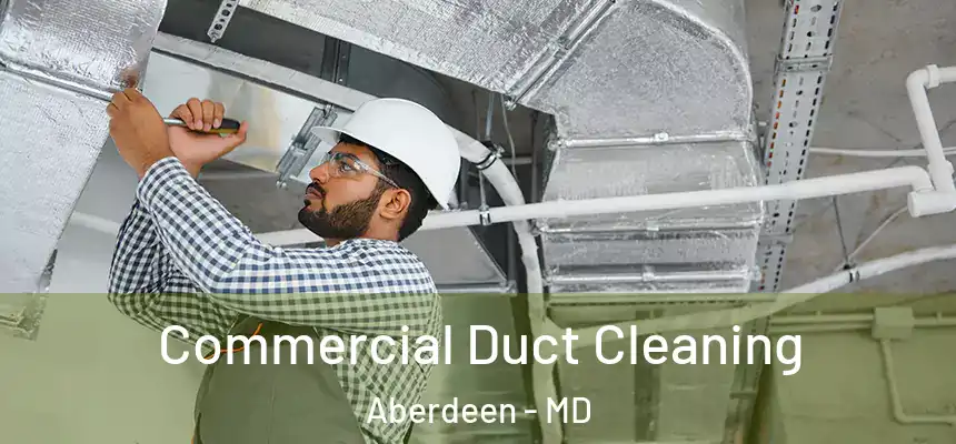Commercial Duct Cleaning Aberdeen - MD