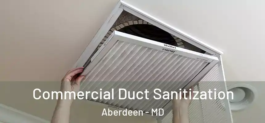 Commercial Duct Sanitization Aberdeen - MD