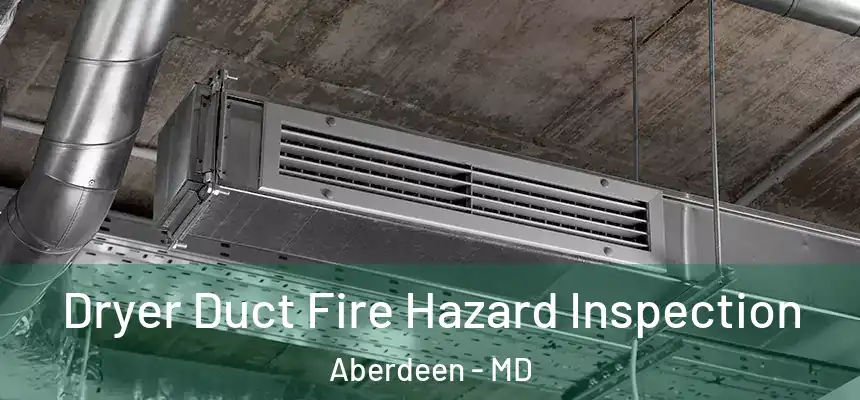 Dryer Duct Fire Hazard Inspection Aberdeen - MD