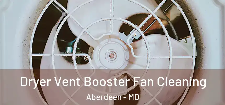 Dryer Vent Booster Fan Cleaning Aberdeen - MD