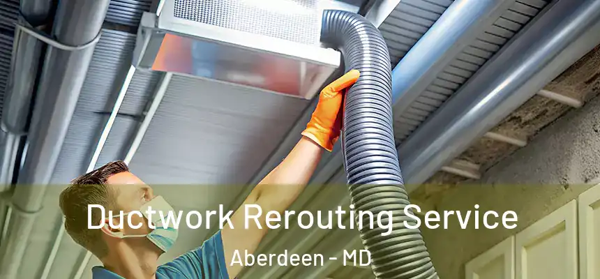 Ductwork Rerouting Service Aberdeen - MD