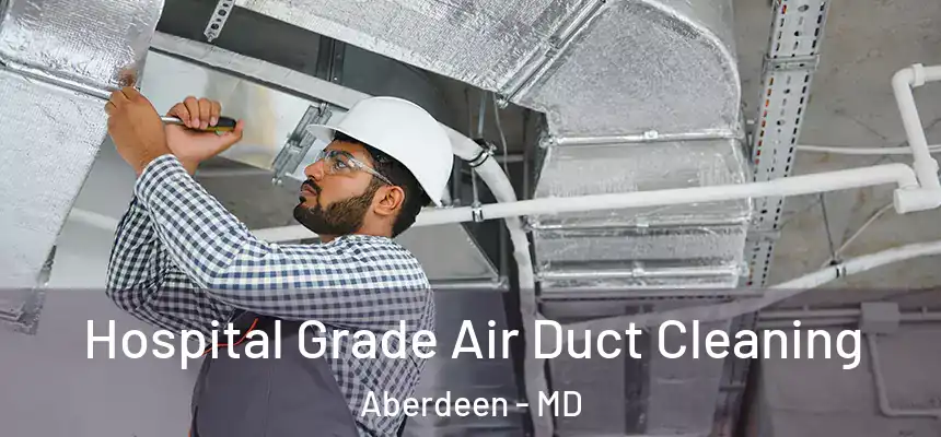  Hospital Grade Air Duct Cleaning Aberdeen - MD
