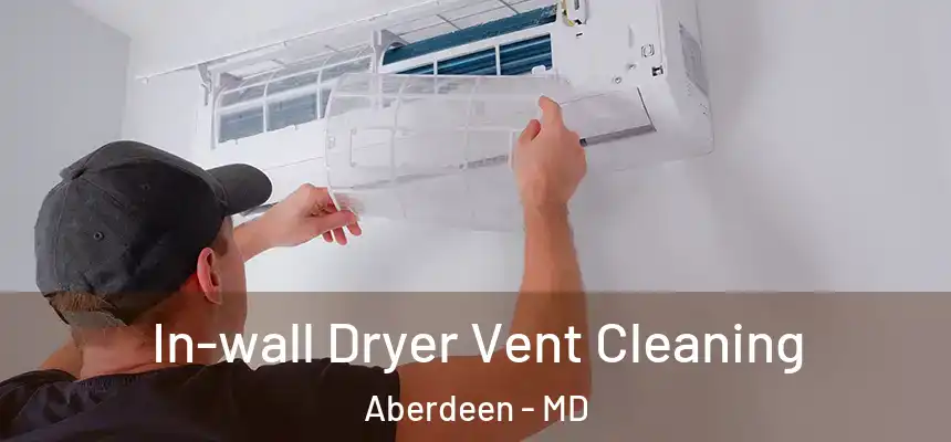 In-wall Dryer Vent Cleaning Aberdeen - MD