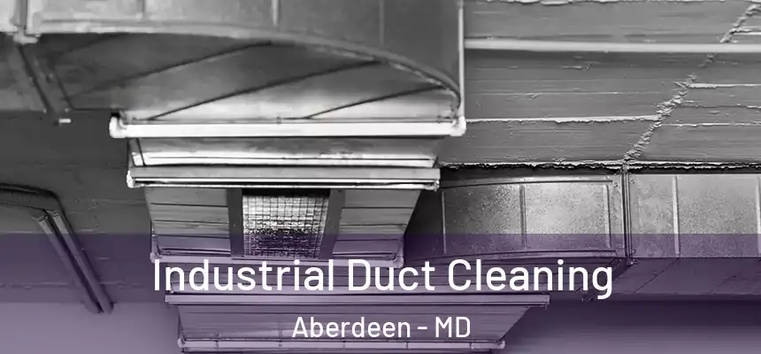 Industrial Duct Cleaning Aberdeen - MD