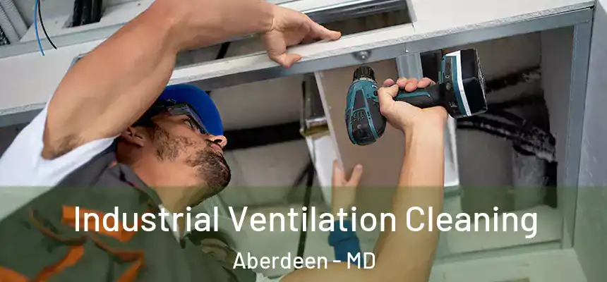Industrial Ventilation Cleaning Aberdeen - MD