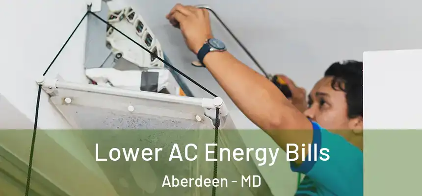  Lower AC Energy Bills Aberdeen - MD