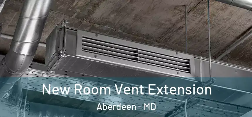 New Room Vent Extension Aberdeen - MD