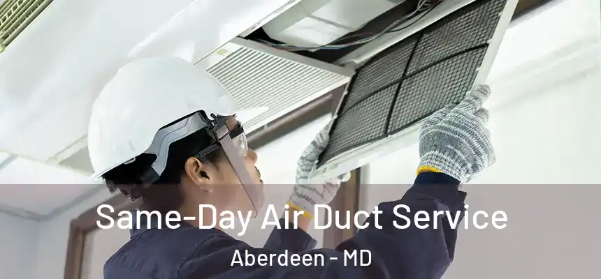  Same-Day Air Duct Service Aberdeen - MD