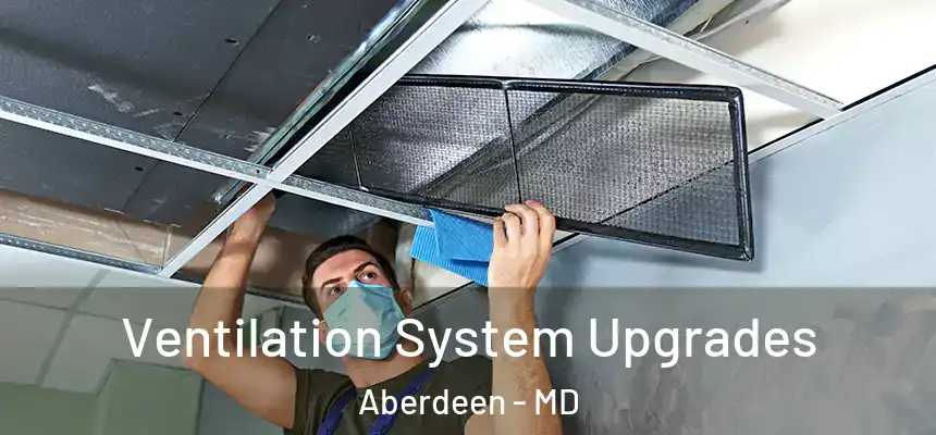 Ventilation System Upgrades Aberdeen - MD