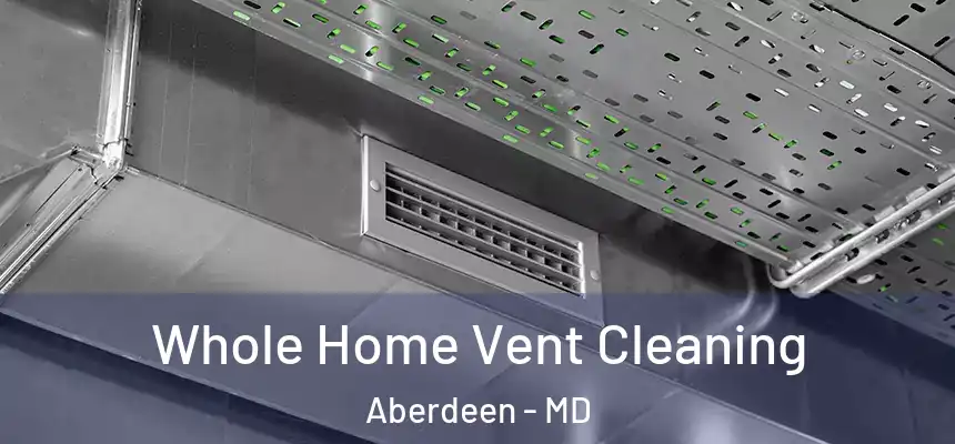  Whole Home Vent Cleaning Aberdeen - MD